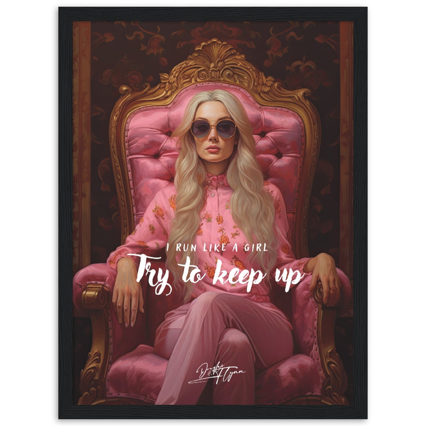 »I run like a girl. Try to keep up«