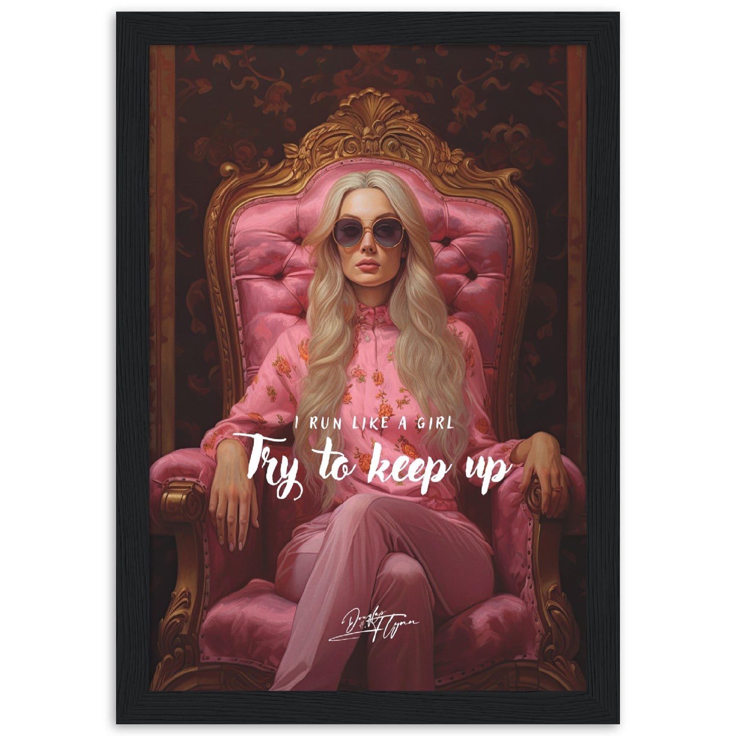 »I run like a girl. Try to keep up«