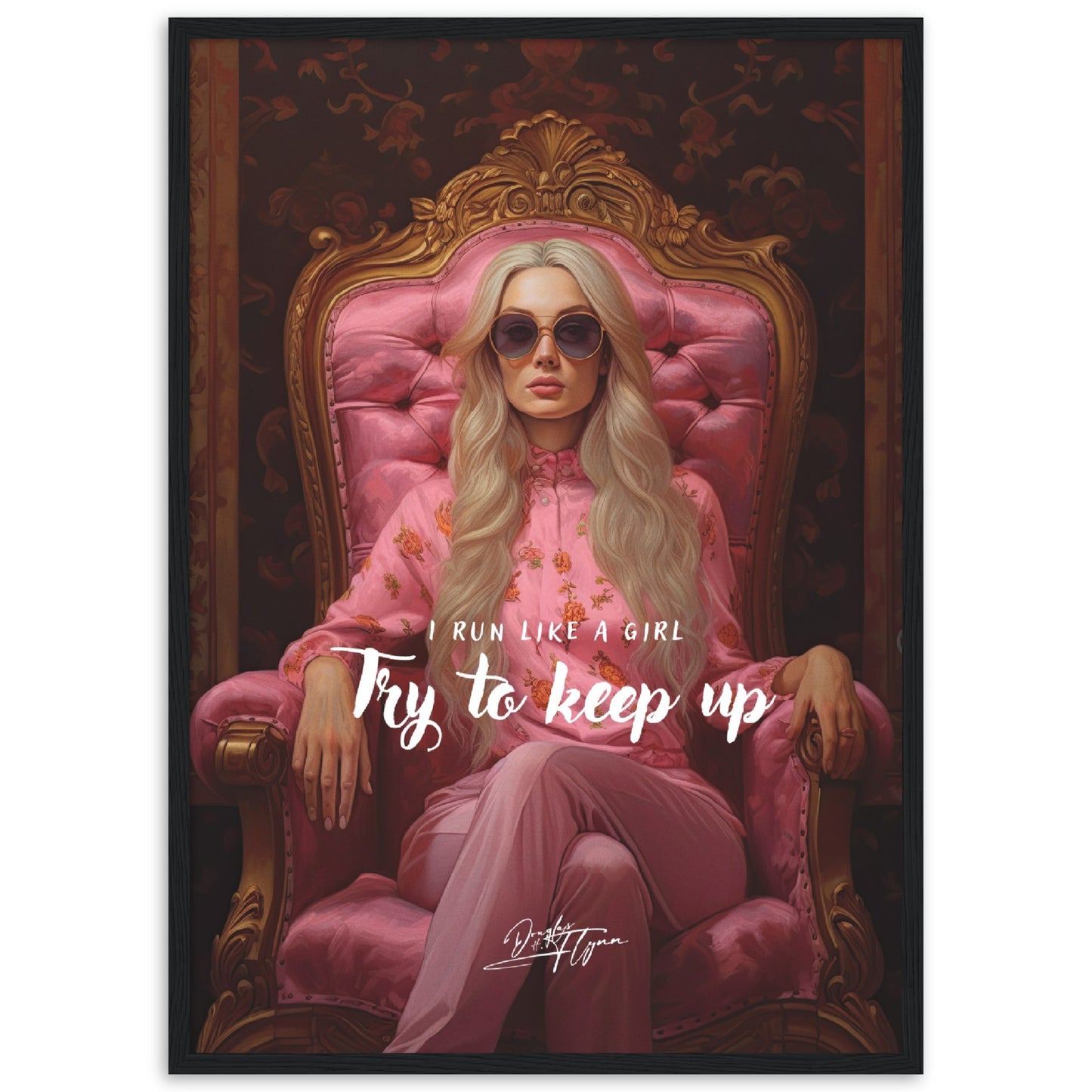 »I run like a girl. Try to keep up«
