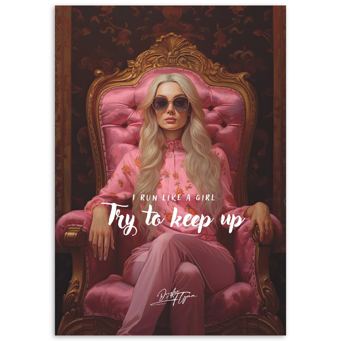 »I run like a girl. Try to keep up«