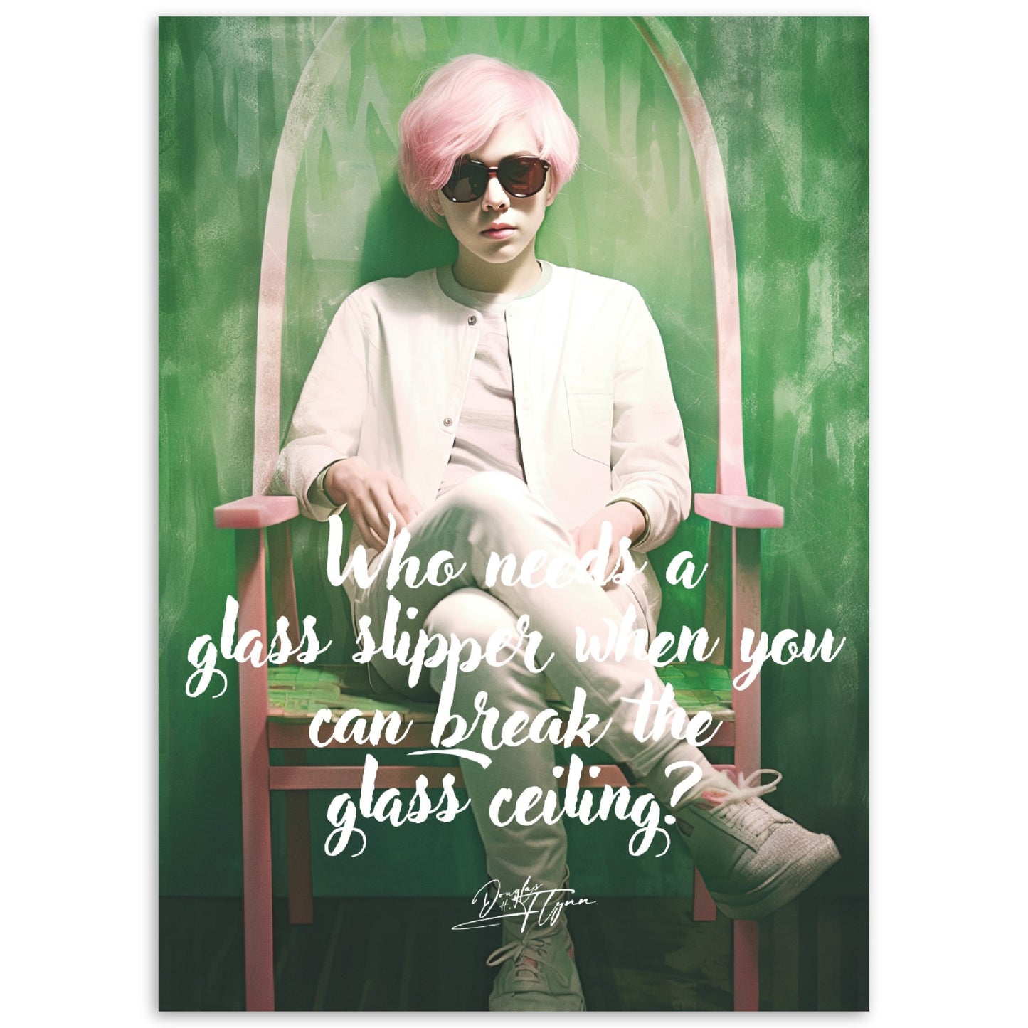 »Who needs a glass slipper when you can break the glass ceiling.«