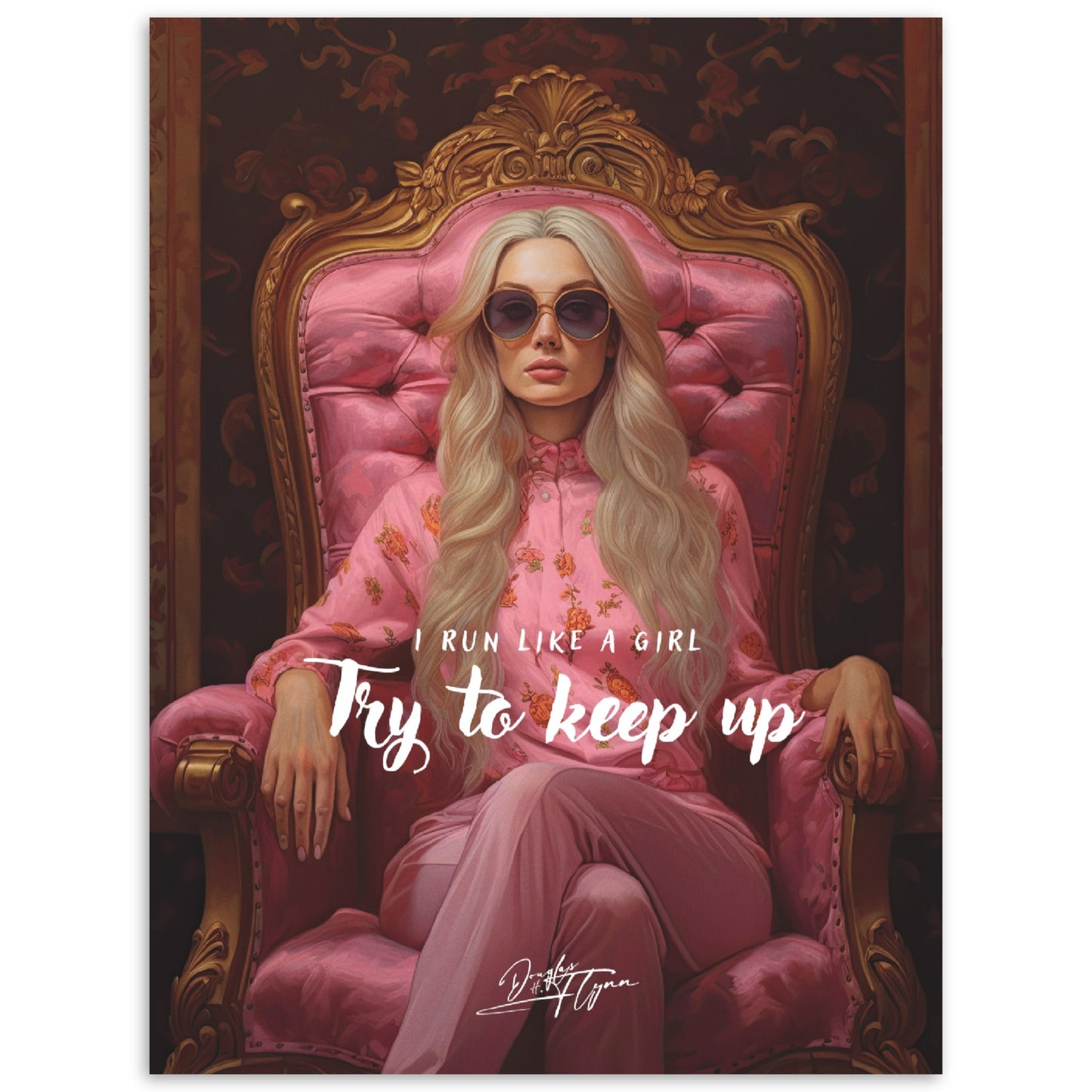 »I run like a girl. Try to keep up«
