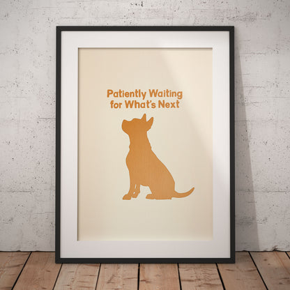 »Patiently Waiting for What’s Next« arty hundposter