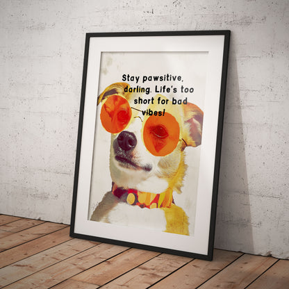 »Stay pawsitive, darling. Life’s too short for bad vibes!« arty hundposter