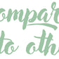 »Don't compare yourself to others«