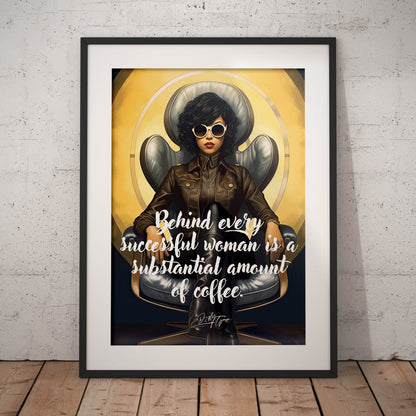 »Behind every successful woman is a substantial amount of coffee«