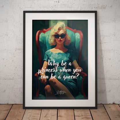»Why be a princess when you can be a queen«
