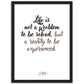 »Life is not a problem«