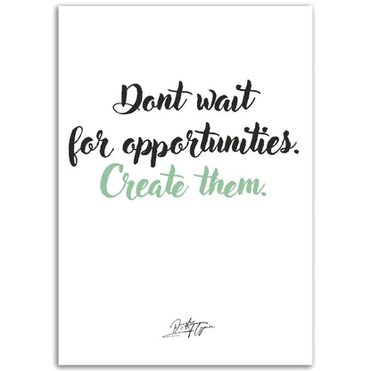 »Dont wait for opportunities«