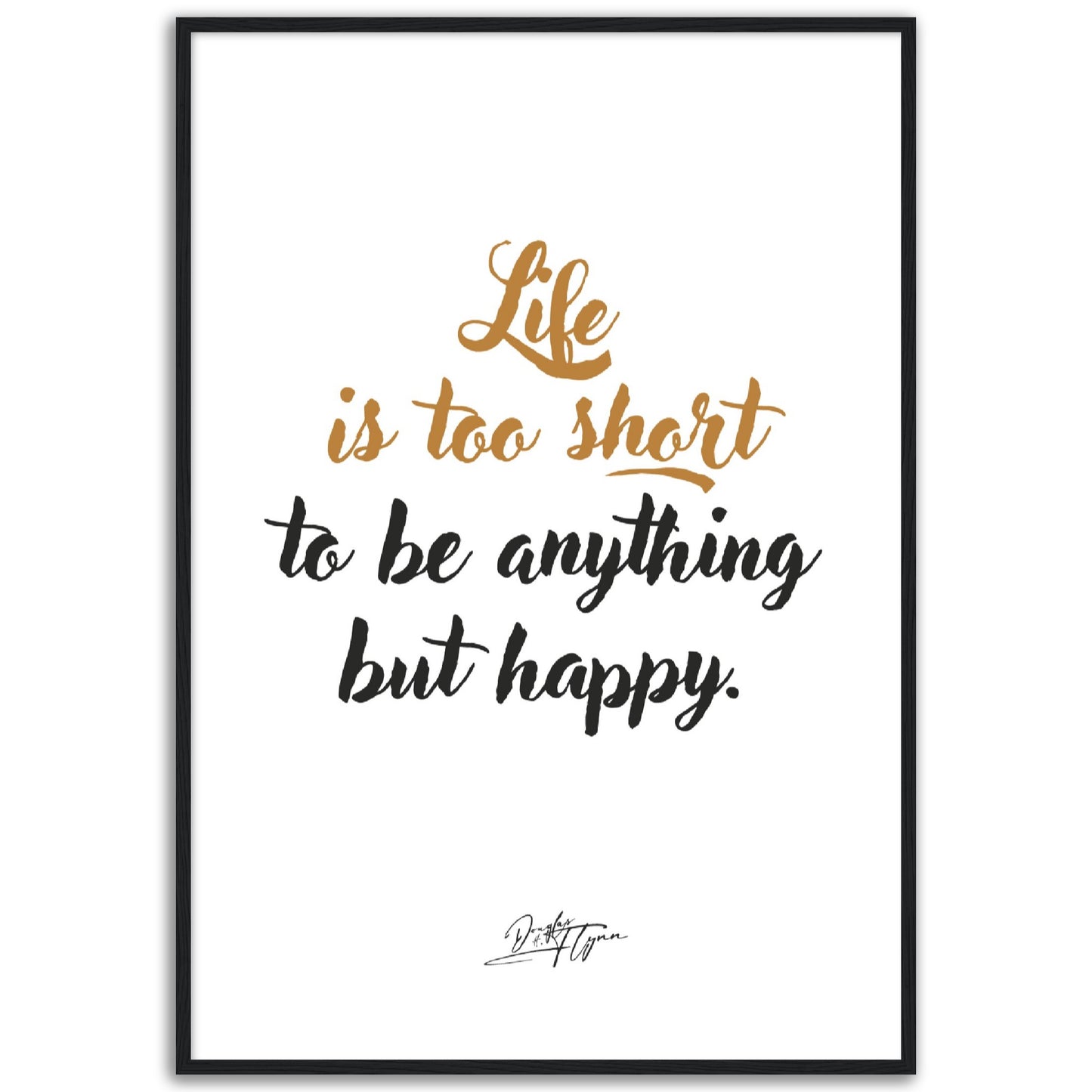 »Life is too short to be anything«