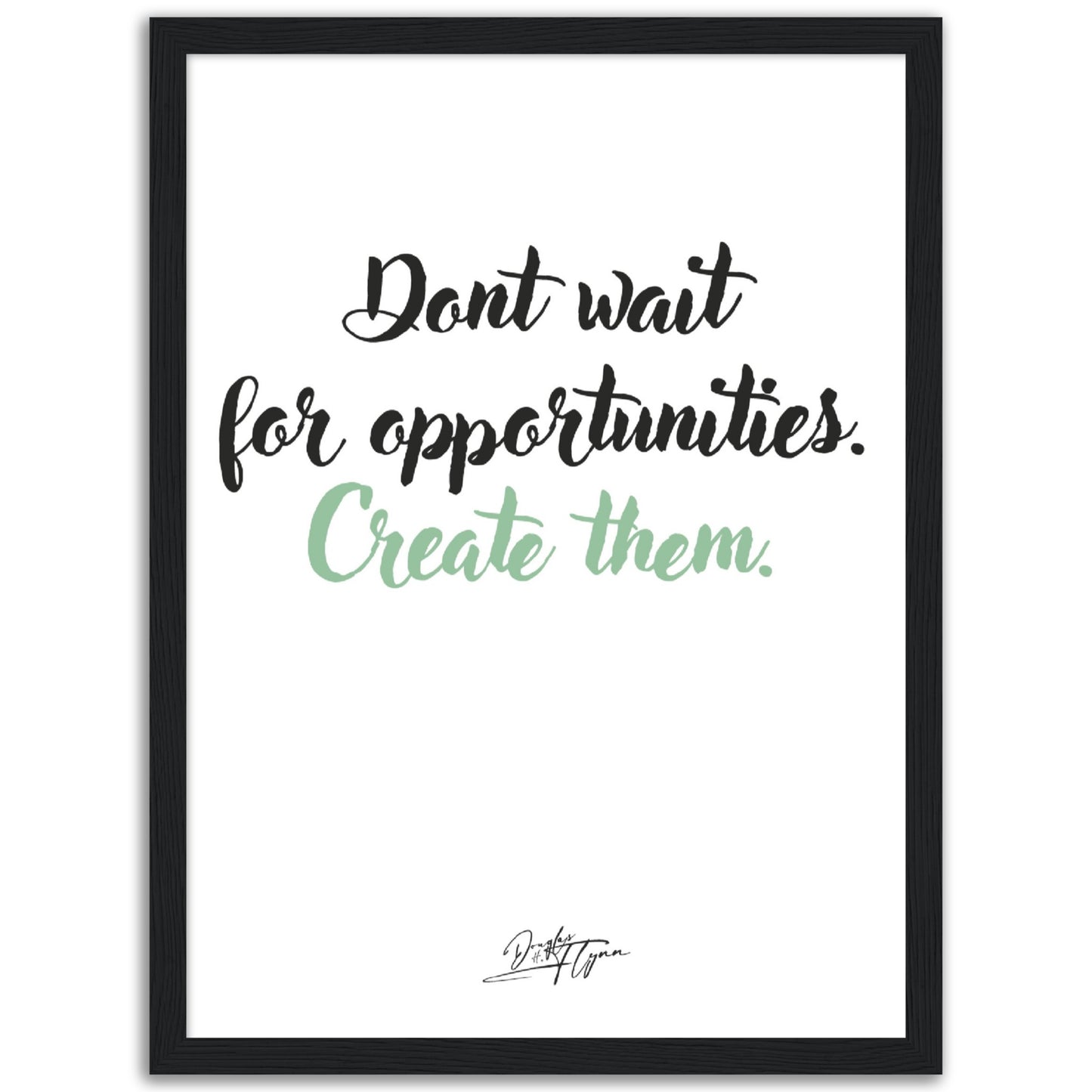 »Dont wait for opportunities«