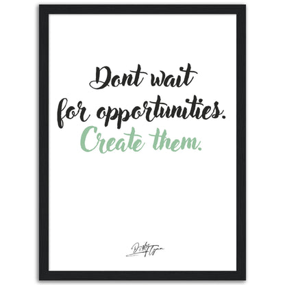 »Dont wait for opportunities«