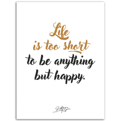 »Life is too short to be anything«