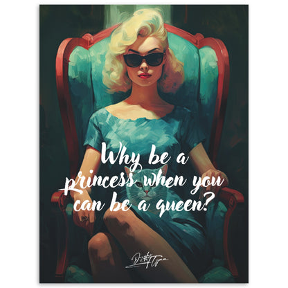 »Why be a princess when you can be a queen«