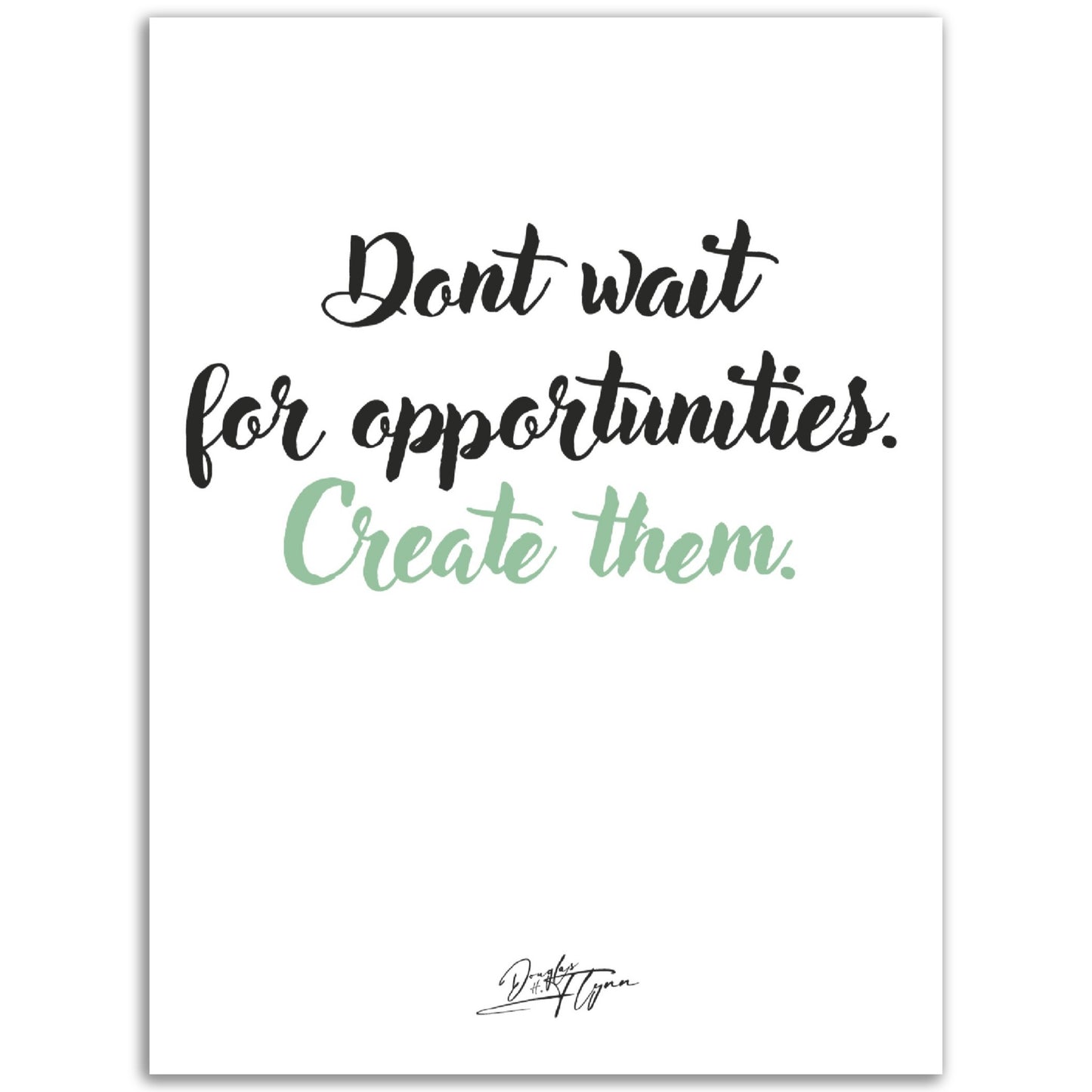 »Dont wait for opportunities«