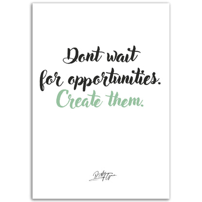 »Dont wait for opportunities«