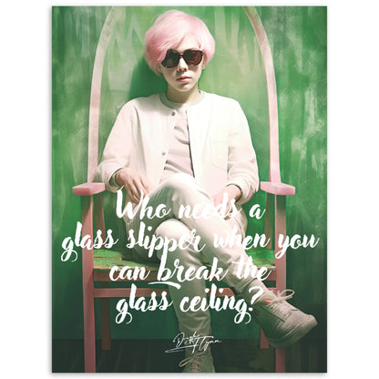 »Who needs a glass slipper when you can break the glass ceiling.«