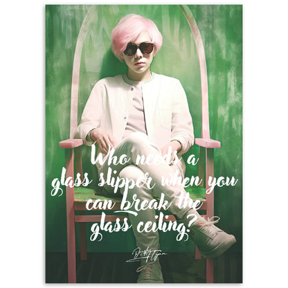 »Who needs a glass slipper when you can break the glass ceiling.«