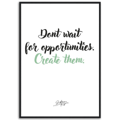 »Dont wait for opportunities«