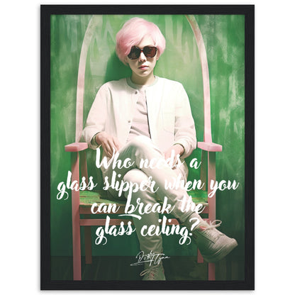 »Who needs a glass slipper when you can break the glass ceiling.«