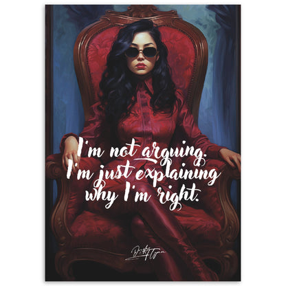 »I'm not arguing. Im just explaining why Im right.«