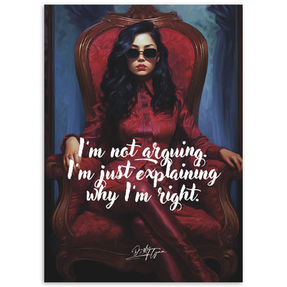 »I'm not arguing. Im just explaining why Im right.«