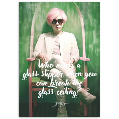 »Who needs a glass slipper when you can break the glass ceiling.«