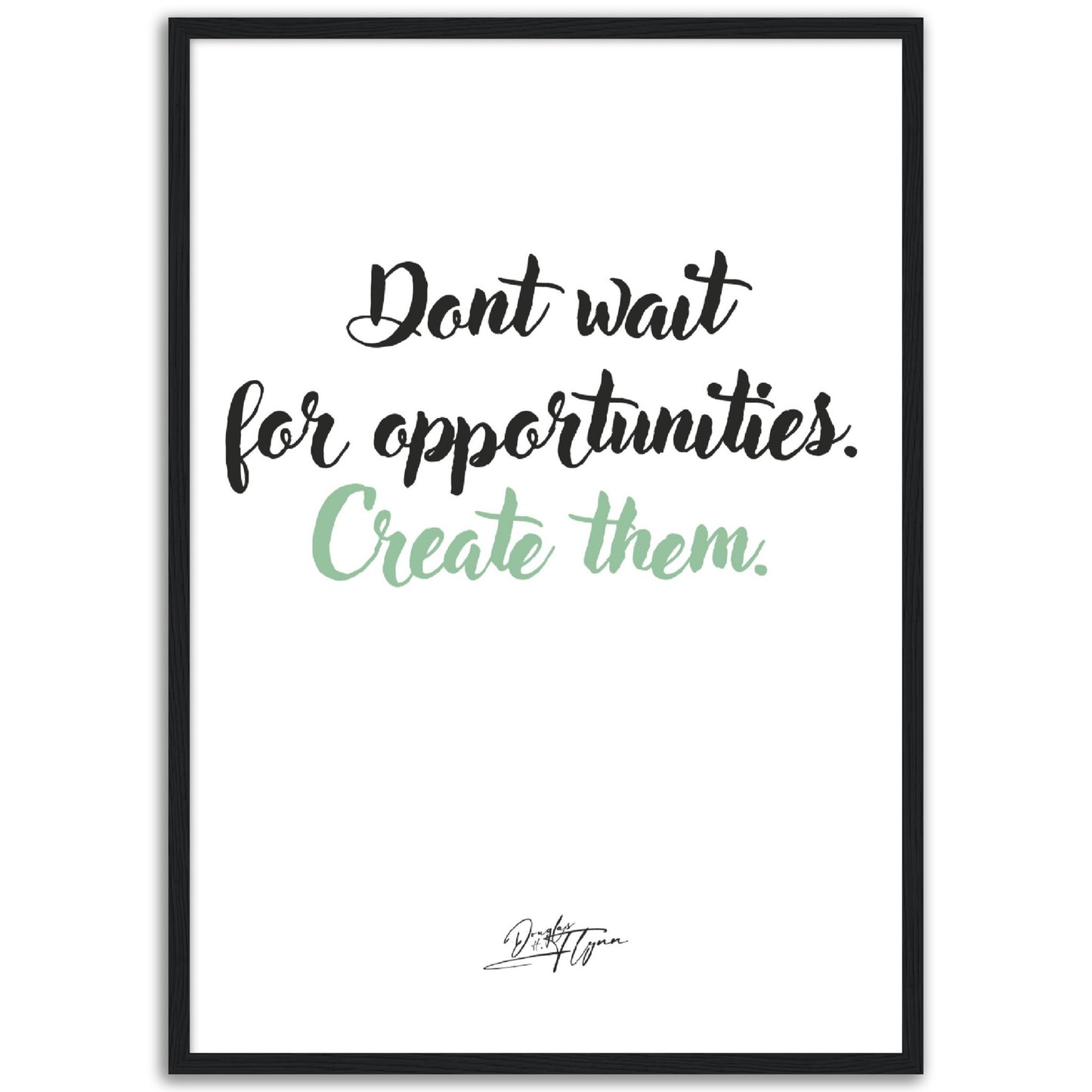 »Dont wait for opportunities«