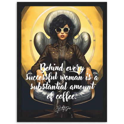 »Behind every successful woman is a substantial amount of coffee«