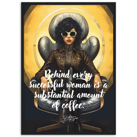 »Behind every successful woman is a substantial amount of coffee«