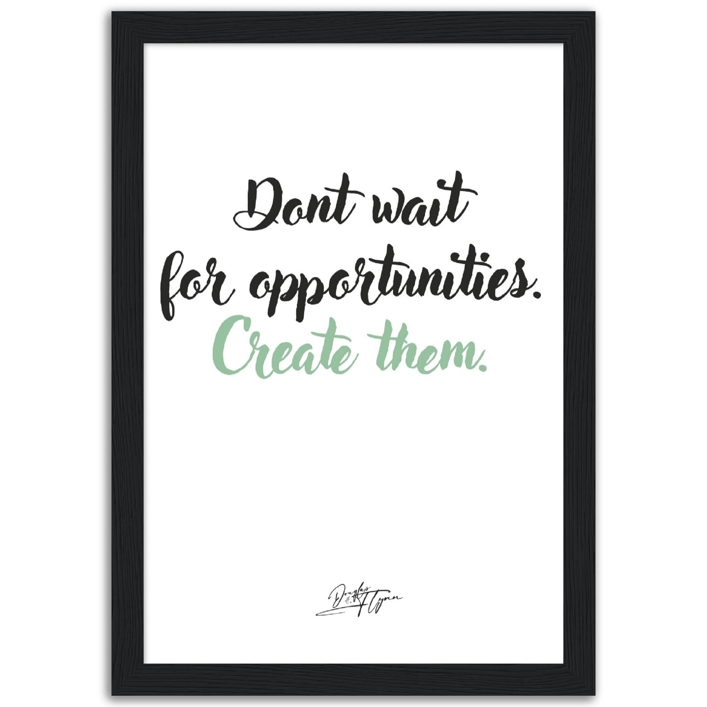 »Dont wait for opportunities«