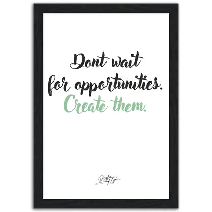 »Dont wait for opportunities«