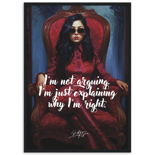 »I'm not arguing. Im just explaining why Im right.«